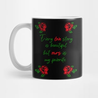 every love story is beautiful but ours is my favorite Mug